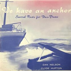 Download Dan Nelson , Clyde Hupton - We Have An Anchor Sacred Music For Duo Piano