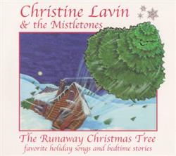 Download Christine Lavin & The Mistletones - The Runaway Christmas Tree Favorite Holiday Songs And Bedtime Stories