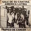 ascolta in linea Tropico De Cancer - Sale De Su Cantina America Latina