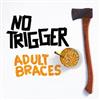 télécharger l'album No Trigger - Adult Braces