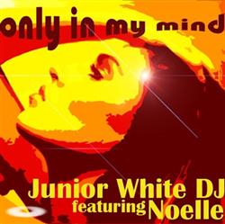 Download Junior White DJ Featuring Noelle Barbera - Only In My Mind