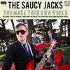 The Saucy Jacks - You Make Your Own World