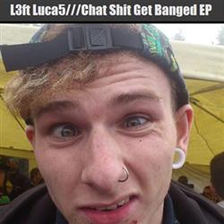 Download L3ft Luca5 - Chat Shit Get Banged