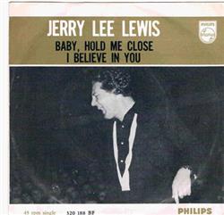 Download Jerry Lee Lewis - Baby Hold Me Close I Believe In You