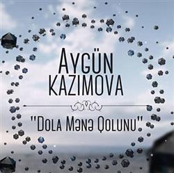 Download Aygün Kazımova - Dola Mənə Qolunu