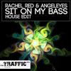 ascolta in linea Rachel Red & Angeleyes - Sit On My Bass House Edit