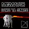 Album herunterladen Mismatch - Dance Til Sunrise