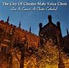 The City Of Chester Male Voice Choir - Live In Concert At Chester Cathedral