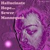 kuunnella verkossa Sewer Mannequin - Hallucinate Hope