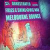 ouvir online Orkestrated And Fries & Shine Ft Big Nab - Melbourne Bounce