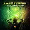 online anhören JAXX & Dub General - Out Your Head Yes I