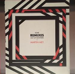 Download Martin Mey - Some Remixes Out Of Nowhere