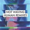 écouter en ligne Not Waving - Human Remixes