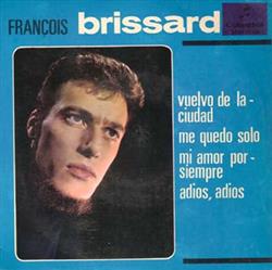 Download François Brissard - Vuelvo De La Ciudad Me Quedo Solo Mi Amor Por Siempre Adios Adios