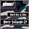 kuunnella verkossa Mark Rey & Jmix - Morir Soñando EP