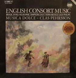 Download Brade, Byrd, Holborne, Simpson, East, Ferrabosco And Philips Musica Dolce Clas Pehrsson - English Consort Music