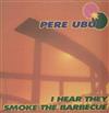 baixar álbum Pere Ubu - I Hear They Smoke The Barbecue