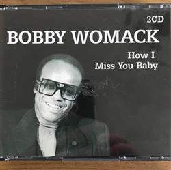 Download Bobby Womack - How I Miss You Baby