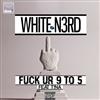 descargar álbum White N3rd Feat T!na - Fuck Ur 9 To 5