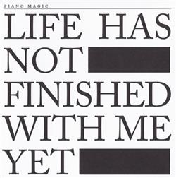 Download Piano Magic - Life Has Not Finished With Me Yet