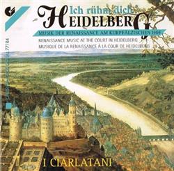 Download I Ciarlatani - Ich Rühm Dich Heidelberg Musik Der Renaissance Am Kurpfälzischen Hof