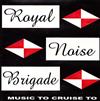 descargar álbum Royal Noise Brigade - Music To Cruise To