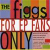 lataa albumi The Figgs - For EP Fans Only