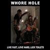 lytte på nettet Whore Hole - Live Fast Love Hard Lick Toilets