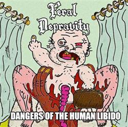 Download Feral Depravity - Dangers Of The Human Libido