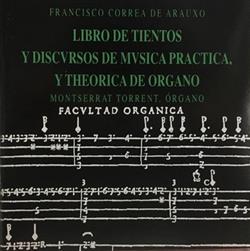 Download Francisco Correa De Arauxo, Montserrat Torrent, Vol II - Libro De Tientos Y Discvrsos De Mvsica Practica Y Theorica De Organo