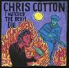 online luisteren Chris Cotton - I Watched The Devil Die