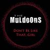 online luisteren The Muldoons - Dont Be Like That Girl