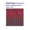 descargar álbum Robert Fripp - Soundscapes Mud Island Ampitheatre Memphis TN Oct 11 1997