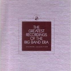 Download Charlie Barnet And His Orchestra, Hal Kemp And His Orchestra, Chick Webb And His Orchestra, Ted Heath And His Orchestra - The Greatest Recordings Of The Big Band Era