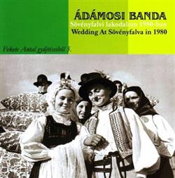 Download Ádámosi Banda - Sövényfalvi Lakodalom 1980 Ban Wedding At Sövényfalva In 1980