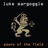 baixar álbum Luke Eargoggle - Pawns Of The Field