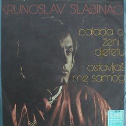 Download Krunoslav Slabinac - Balada O Ženi I Djetetu Ostavljaš Me Samog