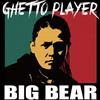 online anhören Big Bear - Ghetto Player