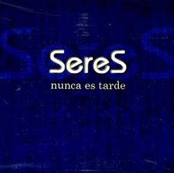 Download Seres - Nunca Es Tarde