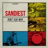 Sandiest - Dont Ask Why