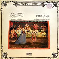 Download James Tyler And Members Of The London Early Music Group - Elizabethan Social Music English Consorts Lute Duets And Solos