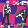 last ned album Pop Zeus, Wyatt Blair - Ive Never Been More Alive