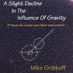 Download Mike Gribkoff - A Slight Decline In The Influence Of Gravity