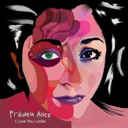 Download Fräulein Alice - I Love You Lucilia