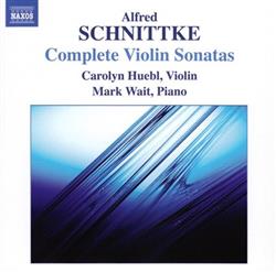 Download Alfred Schnittke, Carolyn Huebl, Mark Wait - Complete Violin Sonatas