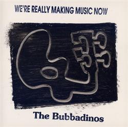 Download The Bubbadinos - Were Really Making Music Now