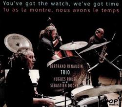 Download Bertrand Renaudin Trio - Youve got the watch weve got time Tu as la montre nous avons le temps