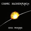 lataa albumi Cosmic Suckerpunch - Good Morning