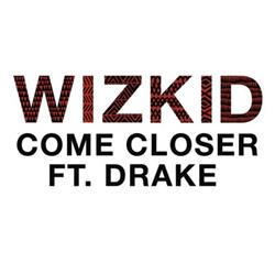 Download WizKid Ft Drake - Come Closer