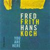 last ned album Fred Frith Hans Koch - You Are Here